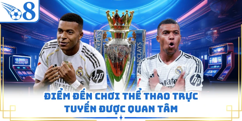 Điểm đến chơi thể thao trực tuyến được quan tâm